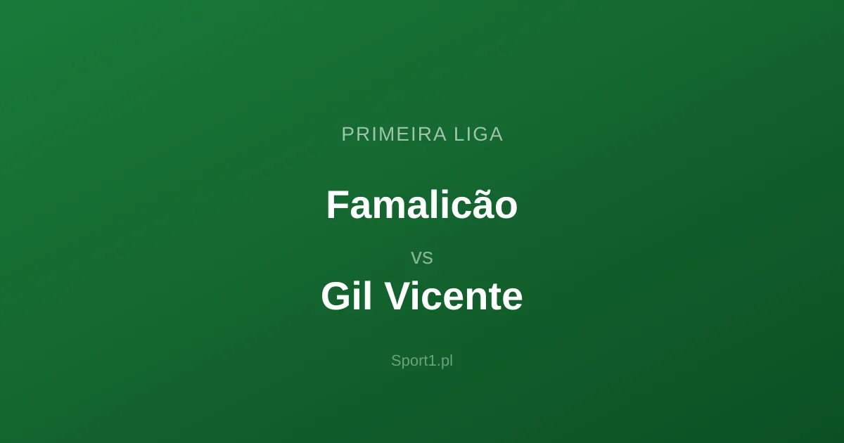 Famalicão - Gil Vicente: Typy bukmacherskie