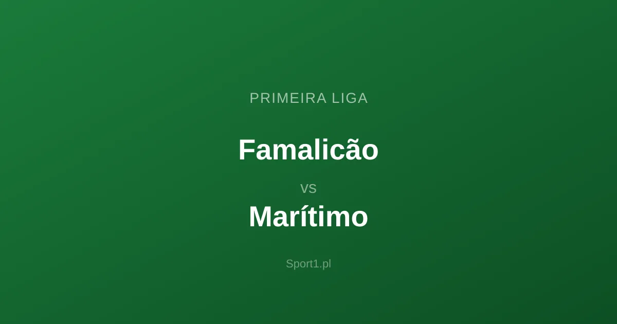 Famalicão - Marítimo: Typy bukmacherskie