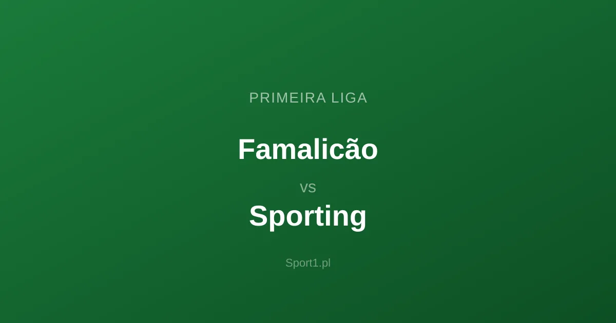 Famalicão - Sporting: Typy bukmacherskie