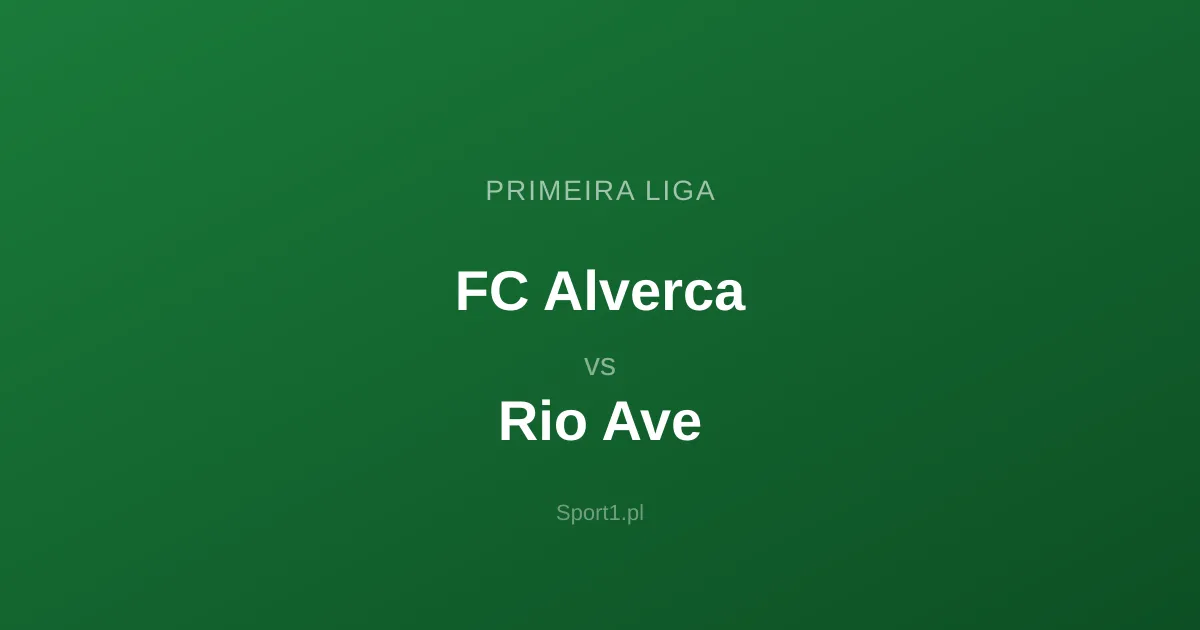FC Alverca - Rio Ave: Typy bukmacherskie