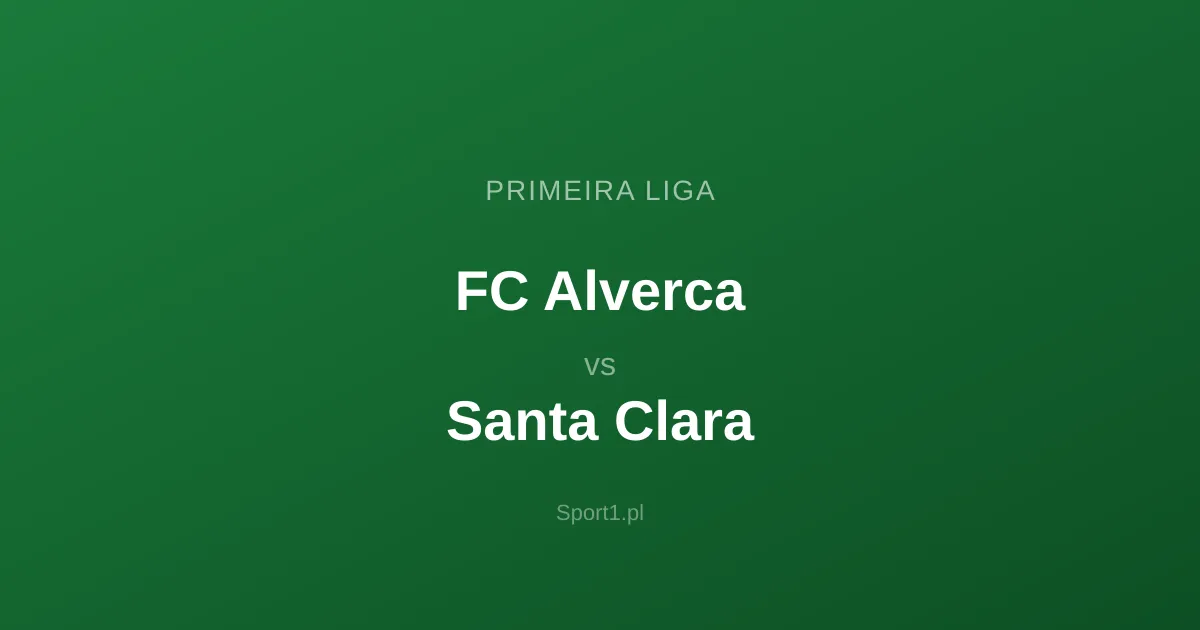 FC Alverca - Santa Clara: Typy bukmacherskie