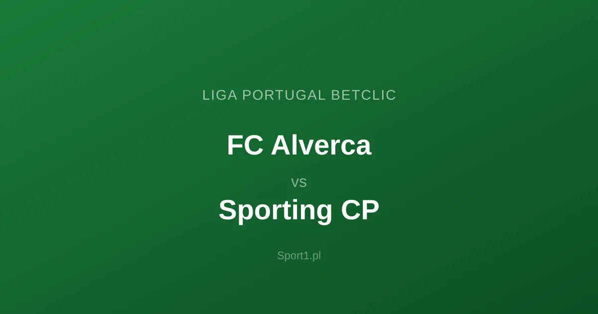 FC Alverca - Sporting Lizbona: Typy bukmacherskie