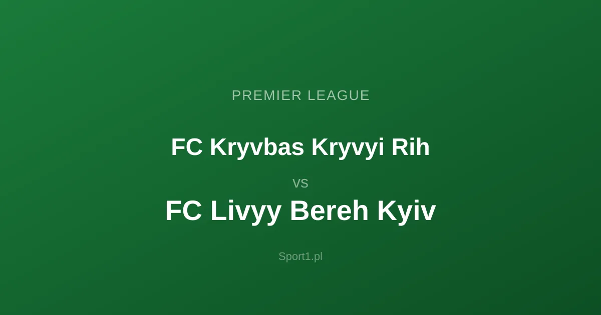 FC Kryvbas Kryvyi Rih - FC Livyy Bereh Kyiv: Typy bukmacherskie