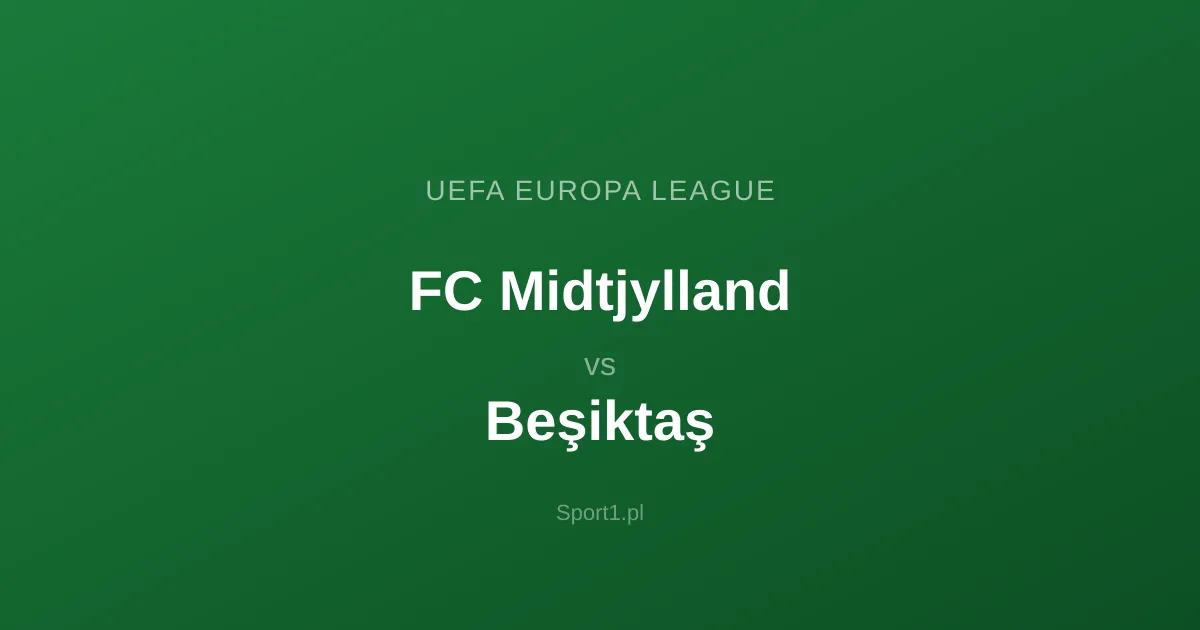 FC Midtjylland - Beşiktaş: Typy bukmacherskie