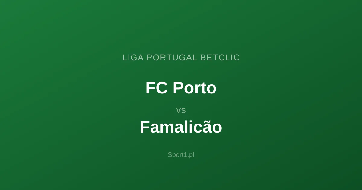 FC Porto - Famalicão: Typy bukmacherskie