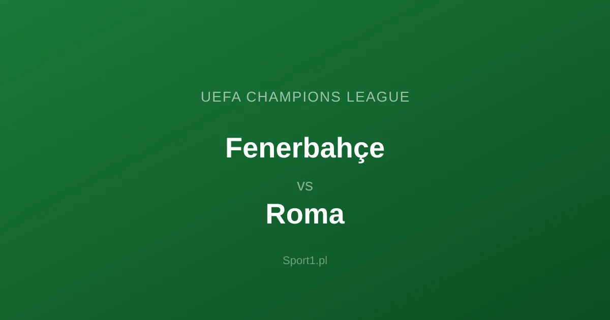 Fenerbahçe - Roma: Typy bukmacherskie