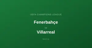 Fenerbahçe - Villarreal: Typy bukmacherskie