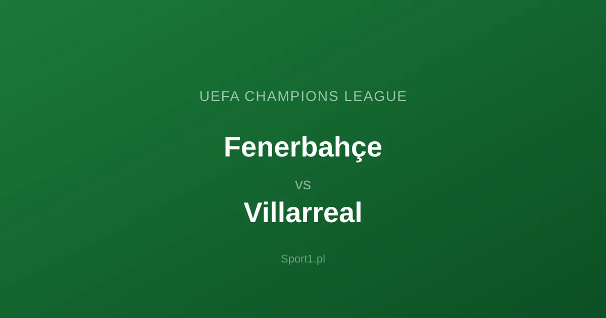 Fenerbahçe - Villarreal: Typy bukmacherskie
