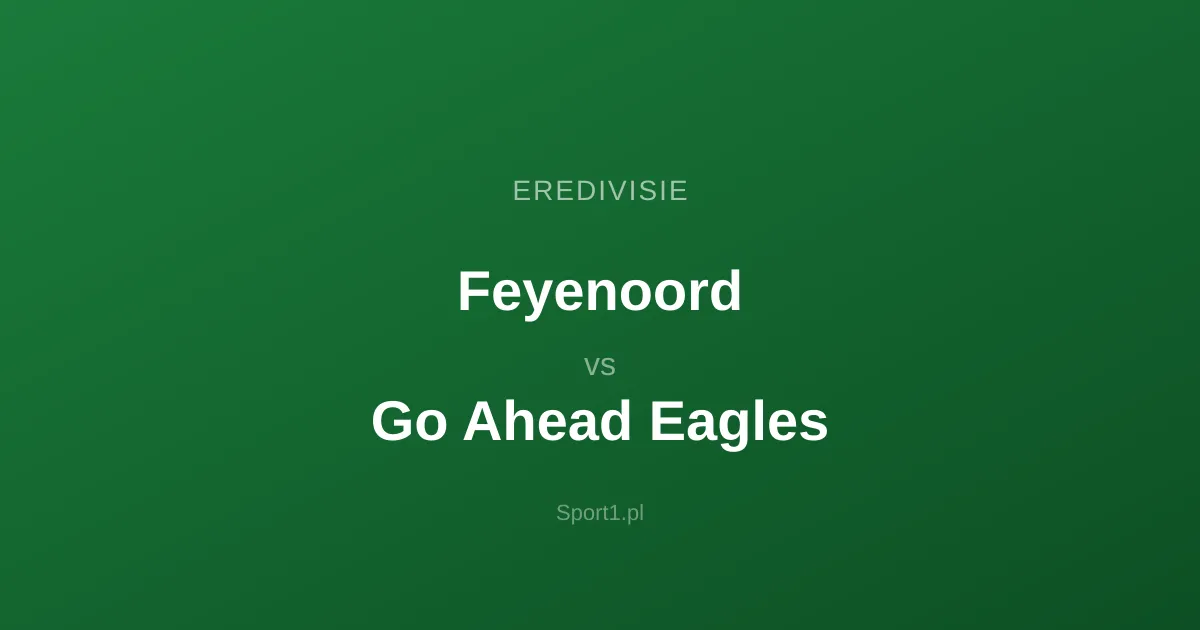 Feyenoord - Go Ahead Eagles: Typy bukmacherskie