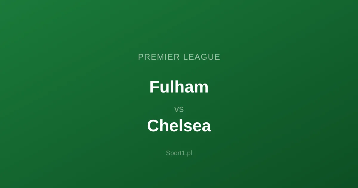 Fulham - Chelsea: Typy bukmacherskie
