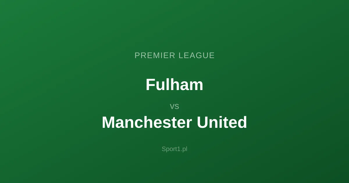 Fulham - Manchester United: Typy bukmacherskie