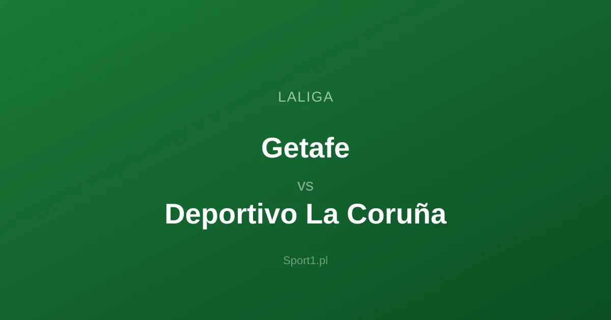 Getafe - Deportivo La Coruña: Typy bukmacherskie