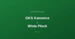 GKS Katowice - Wisła Płock: Typy bukmacherskie