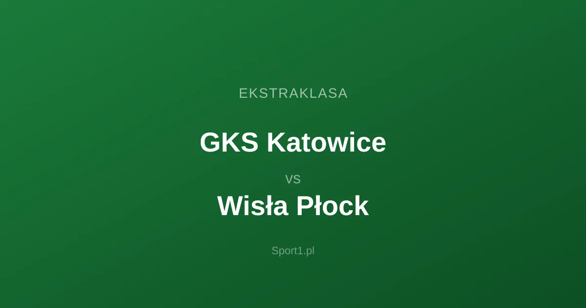 GKS Katowice - Wisła Płock: Typy bukmacherskie