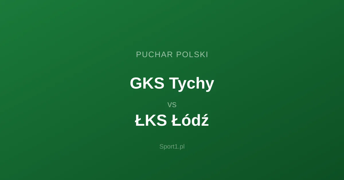 GKS Tychy - ŁKS Łódź: Typy bukmacherskie