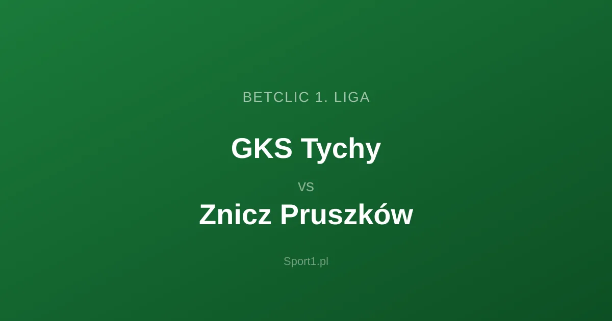 GKS Tychy - Znicz Pruszków: Typy bukmacherskie