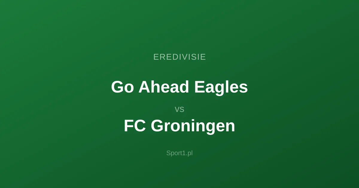 Go Ahead Eagles - FC Groningen: Typy bukmacherskie