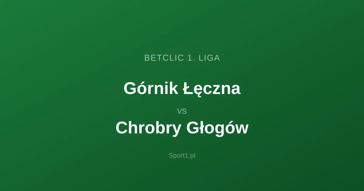 Górnik Łęczna - Chrobry Głogów: Typy bukmacherskie