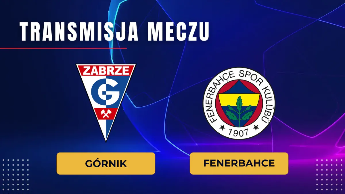 Górnik Zabrze – Fenerbahce za darmo: Gdzie oglądać na żywo? Transmisja online 29.07.2026
