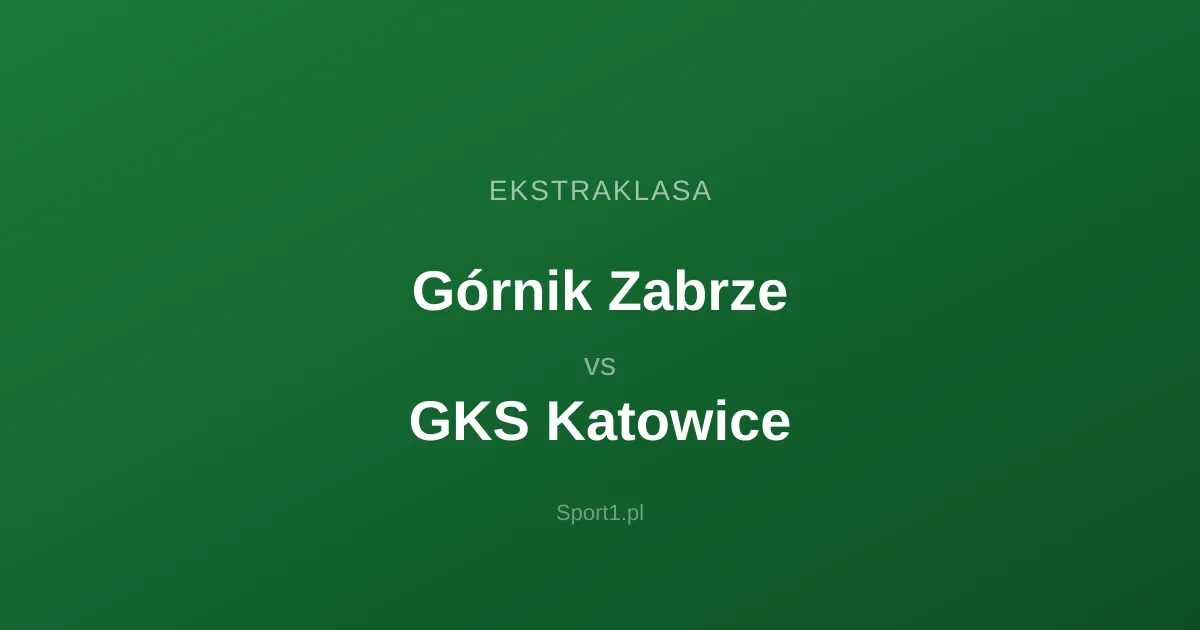 Górnik Zabrze - GKS Katowice: Typy bukmacherskie