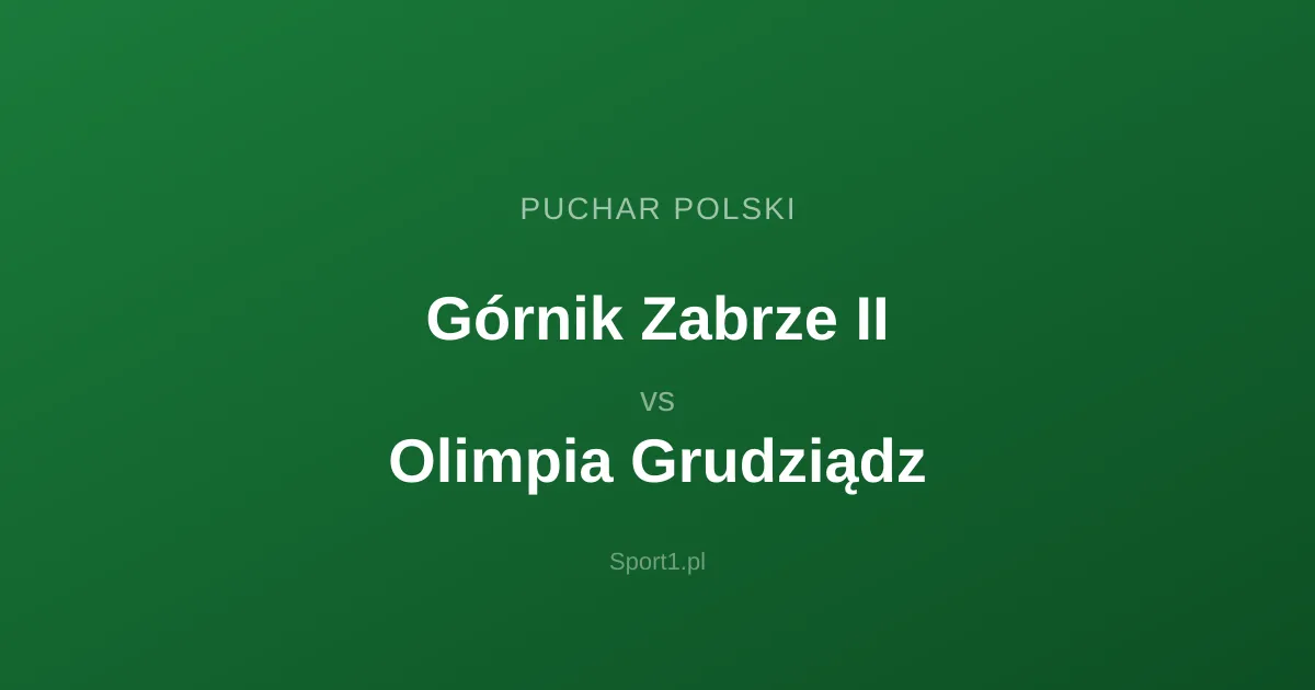Górnik Zabrze II - Olimpia Grudziądz: Typy bukmacherskie