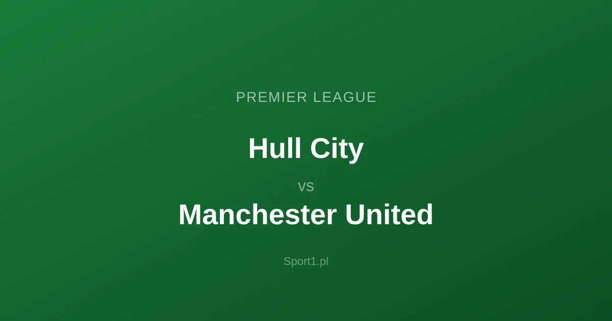Hull City - Manchester United: Typy bukmacherskie