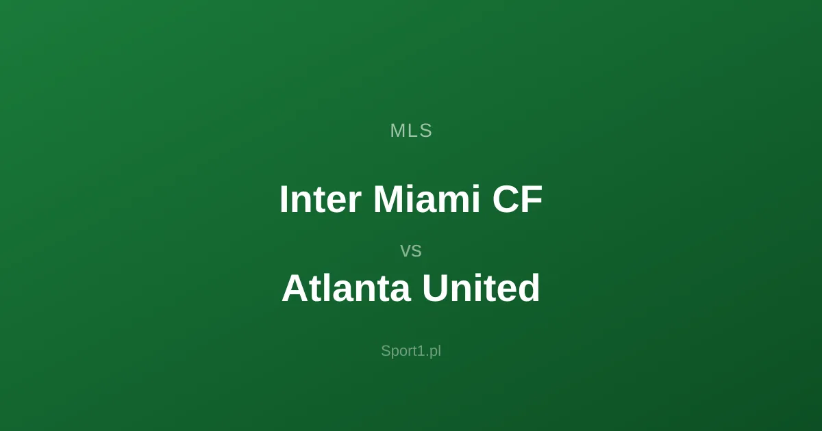 Inter Miami CF - Atlanta United: Typy bukmacherskie