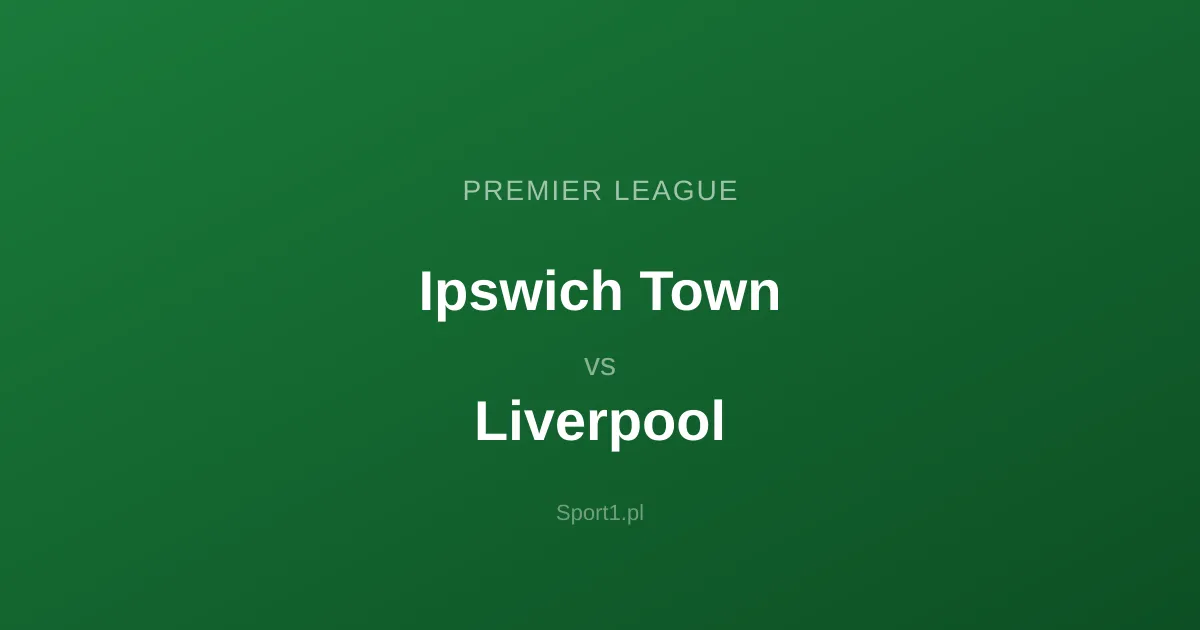Ipswich Town - Liverpool: Typy bukmacherskie