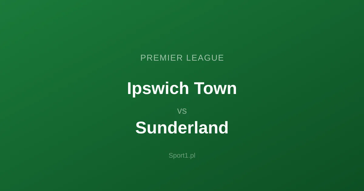 Ipswich Town - Sunderland: Typy bukmacherskie