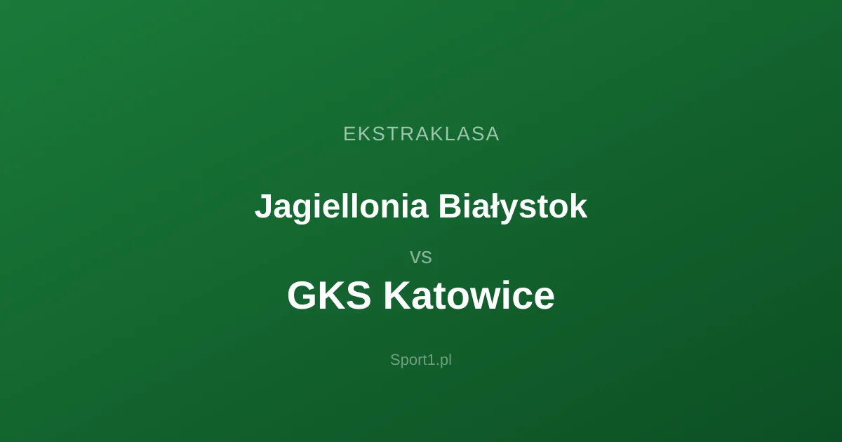 Jagiellonia Białystok - GKS Katowice: Typy bukmacherskie