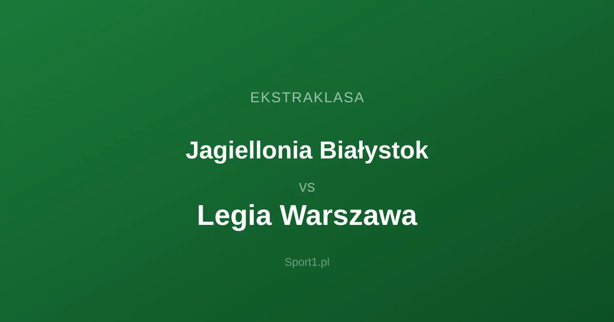 Jagiellonia Białystok - Legia Warszawa: Typy bukmacherskie