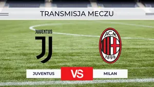 Juventus – Milan za darmo: Gdzie oglądać na żywo? Transmisja 6.09.2026