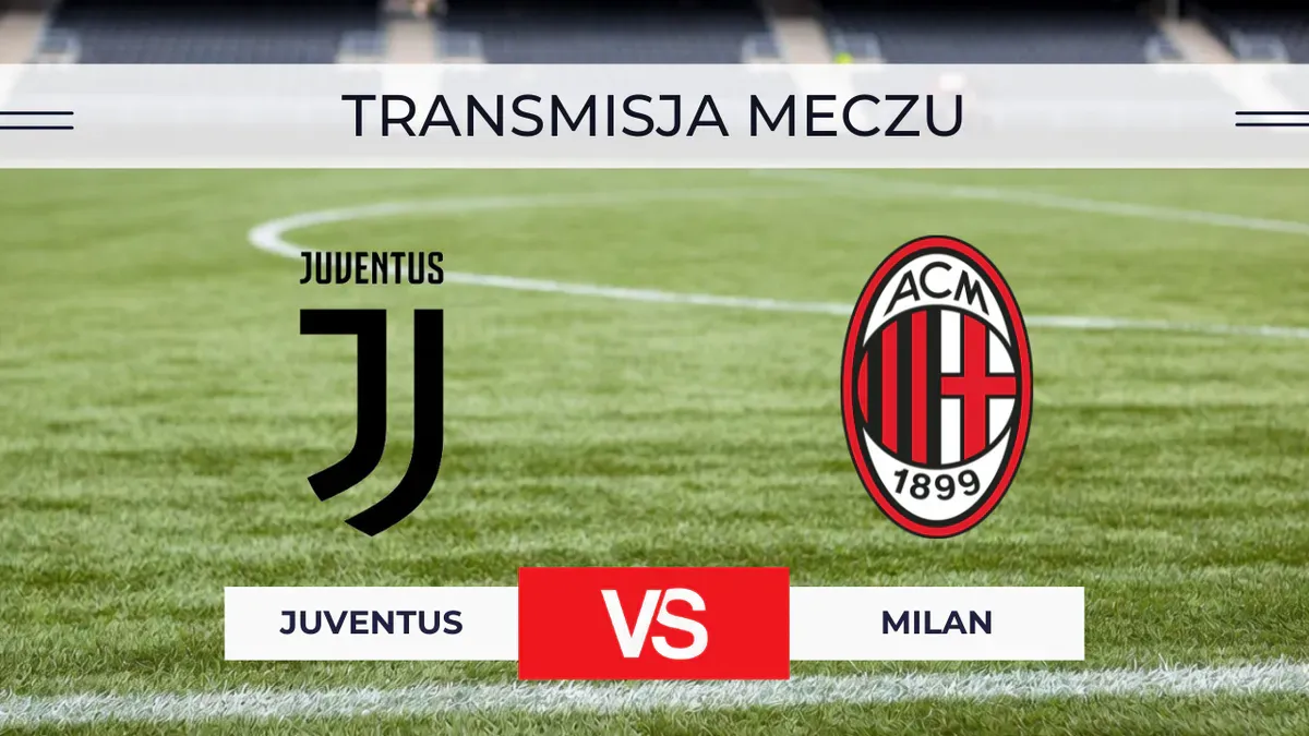 Juventus – Milan za darmo: Gdzie oglądać na żywo? Transmisja 6.09.2026