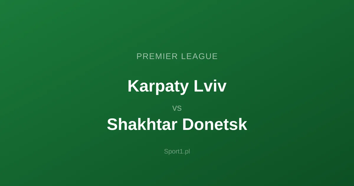 Karpaty Lviv - Shakhtar Donetsk: Typy bukmacherskie