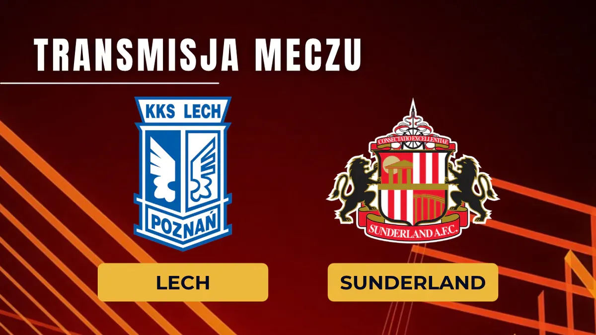 Lech – Sunderland za darmo: Gdzie oglądać na żywo? Transmisja 22.10.2026