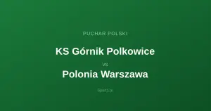 KS Górnik Polkowice - Polonia Warszawa: Typy bukmacherskie