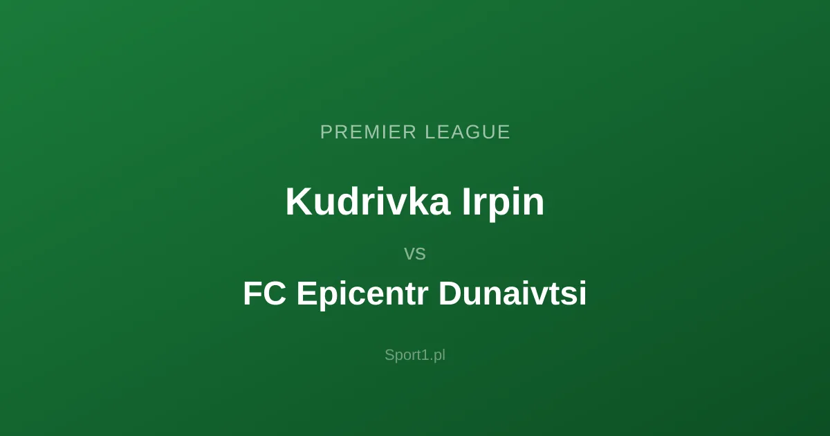 Kudrivka Irpin - FC Epicentr Dunaivtsi: Typy bukmacherskie
