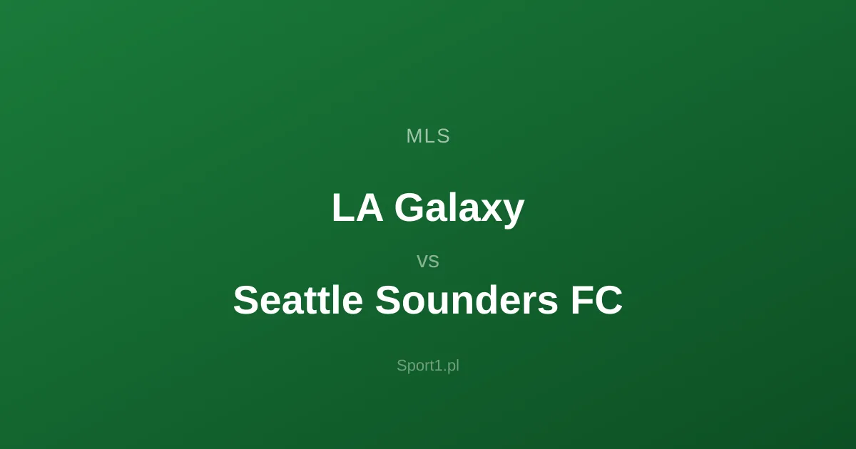 LA Galaxy - Seattle Sounders FC: Typy bukmacherskie