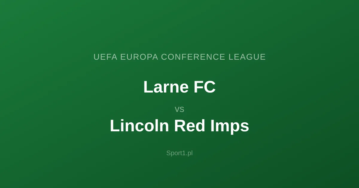 Larne FC - Lincoln Red Imps: Typy bukmacherskie