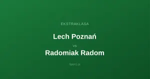 Lech Poznań - Radomiak Radom: Typy bukmacherskie
