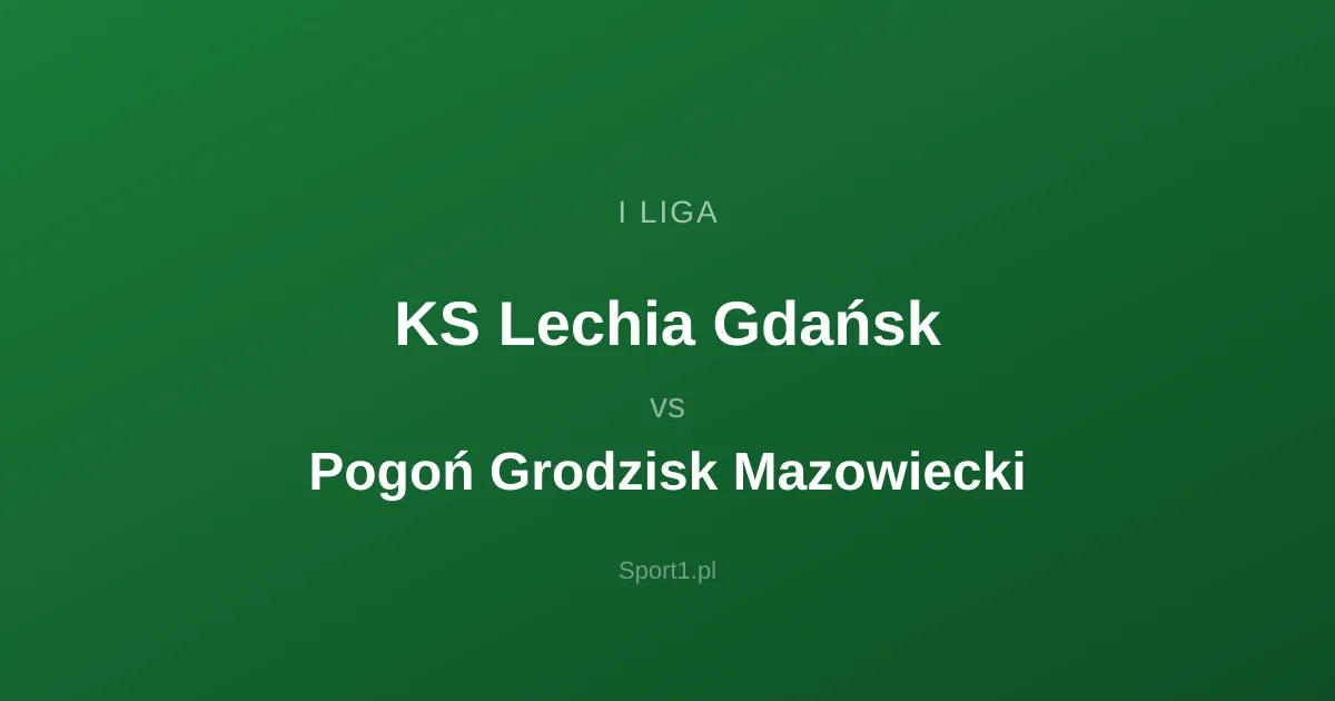 KS Lechia Gdańsk - Pogoń Grodzisk Mazowiecki: Typy bukmacherskie