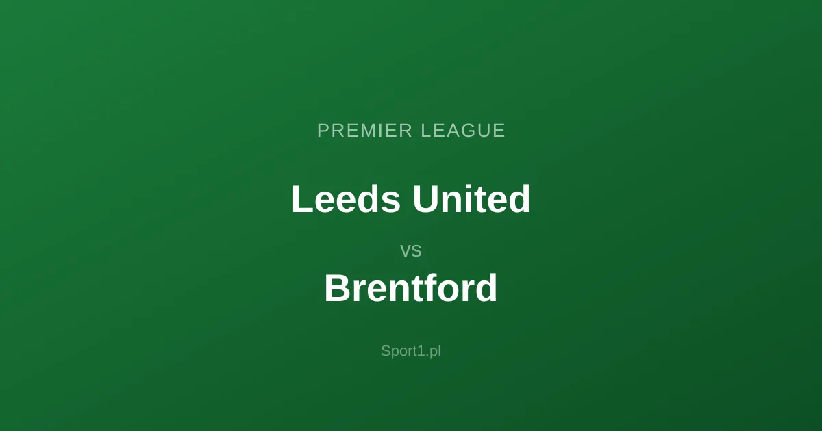 Leeds United - Brentford: Typy bukmacherskie