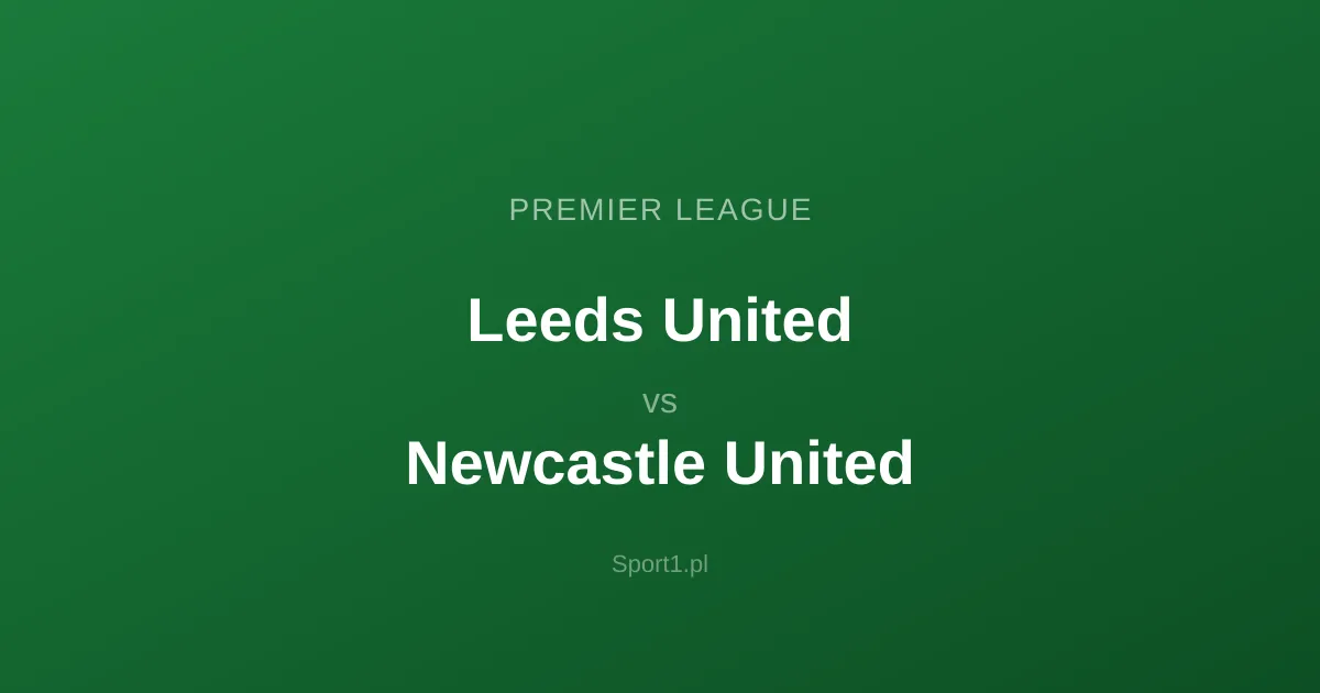 Leeds United - Newcastle United: Typy bukmacherskie