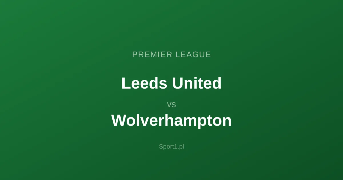 Leeds United - Wolverhampton: Typy bukmacherskie