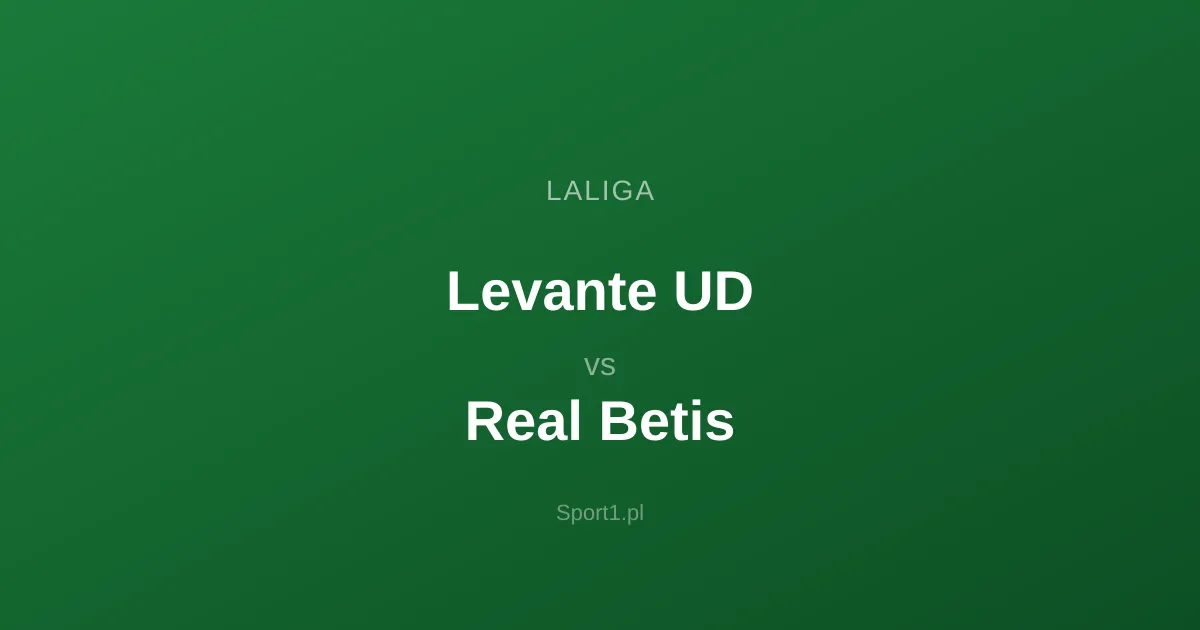 Levante UD - Real Betis: Typy bukmacherskie