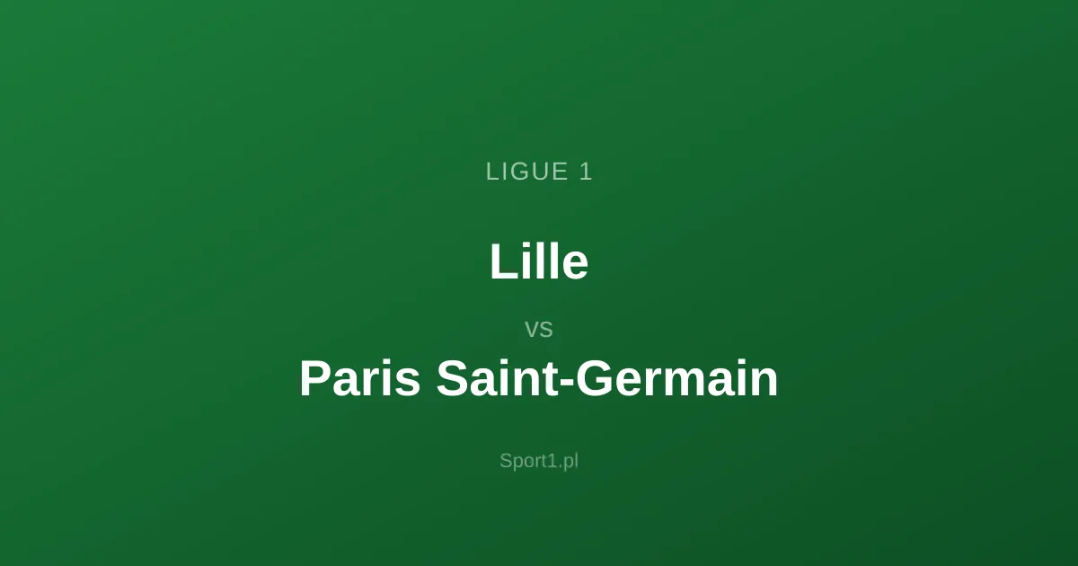 Lille - Paris Saint-Germain: Typy bukmacherskie
