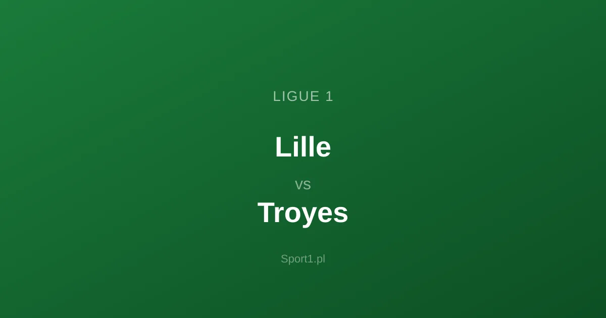Lille - Troyes: Typy bukmacherskie