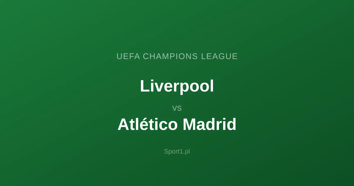 Liverpool - Atlético Madrid: Typy bukmacherskie