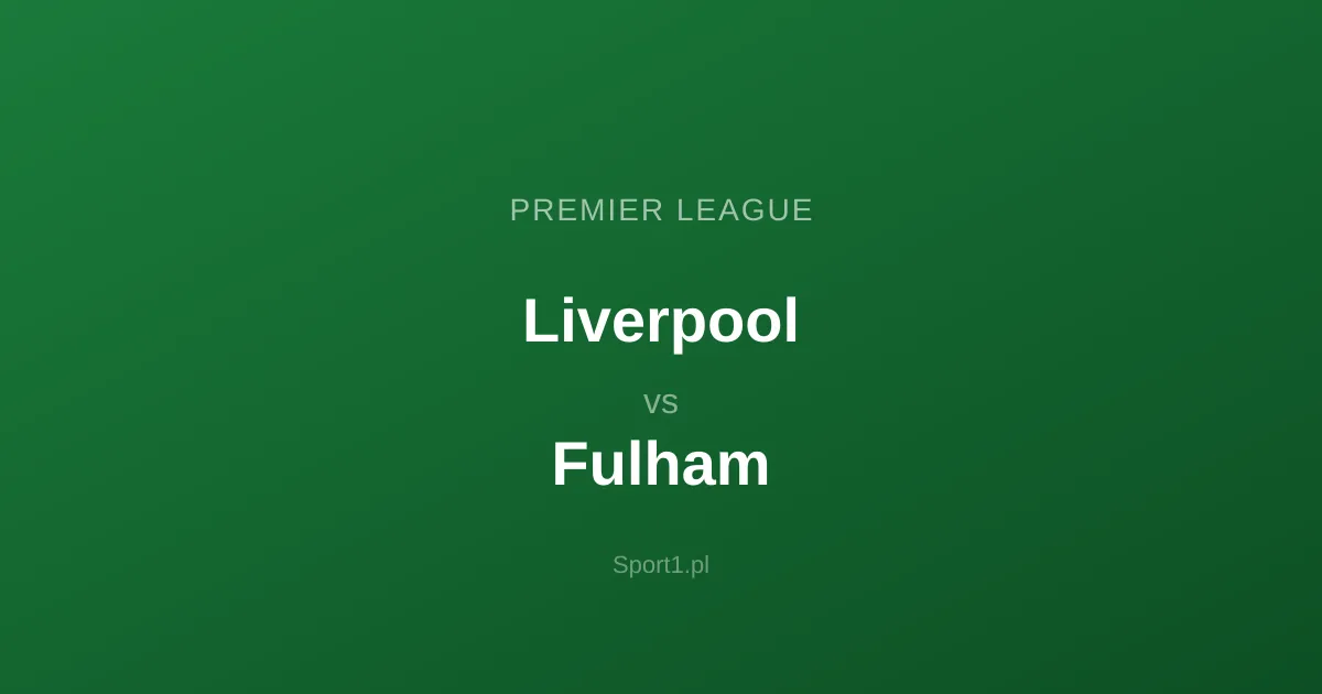 Liverpool - Fulham: Typy bukmacherskie