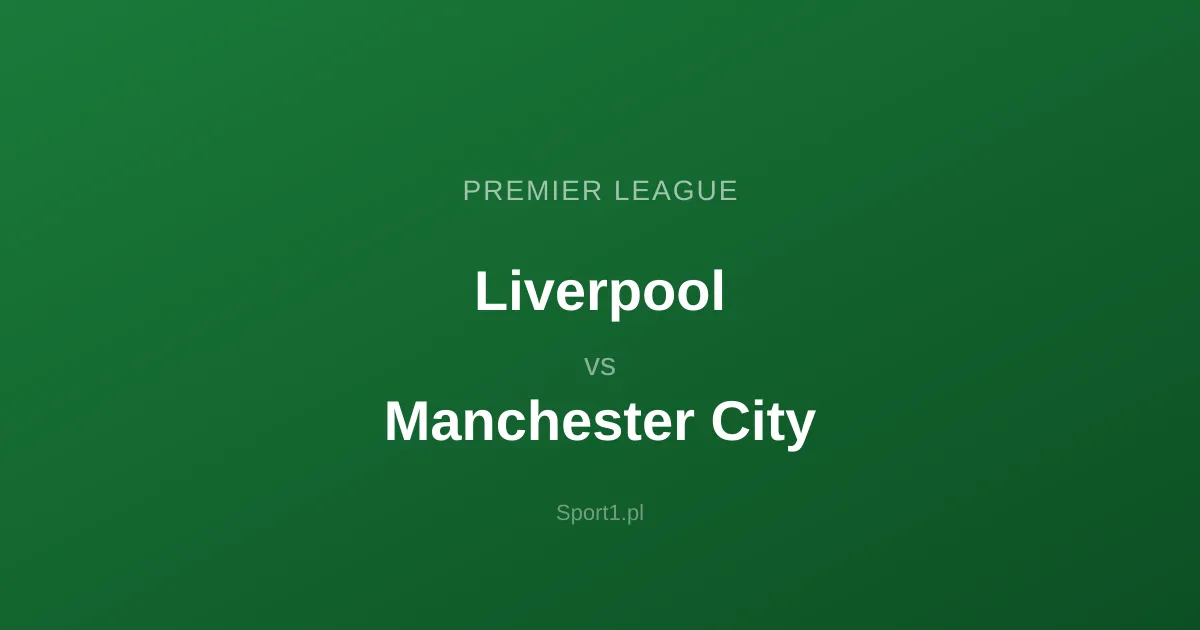 Liverpool - Manchester City: Typy bukmacherskie
